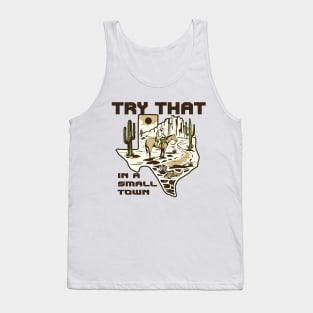 try that in a small town texas city Tank Top